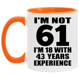 61st Birthday I'm Not 61 I'm 18 With 43 Years Experience - 11oz Accent Mug Orange
