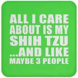 All I Care About Is My Shih Tzu - Drink Coaster