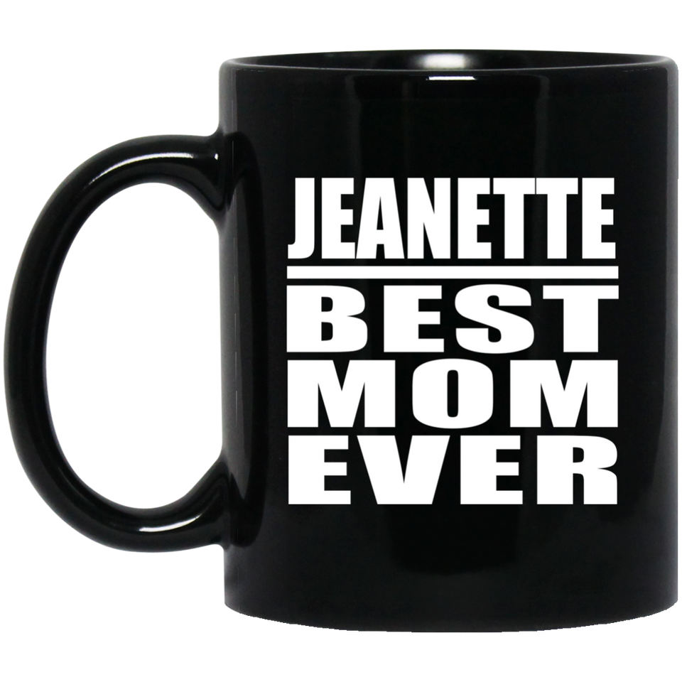 Jeanette Best Mom Ever - 11 Oz Coffee Mug Black