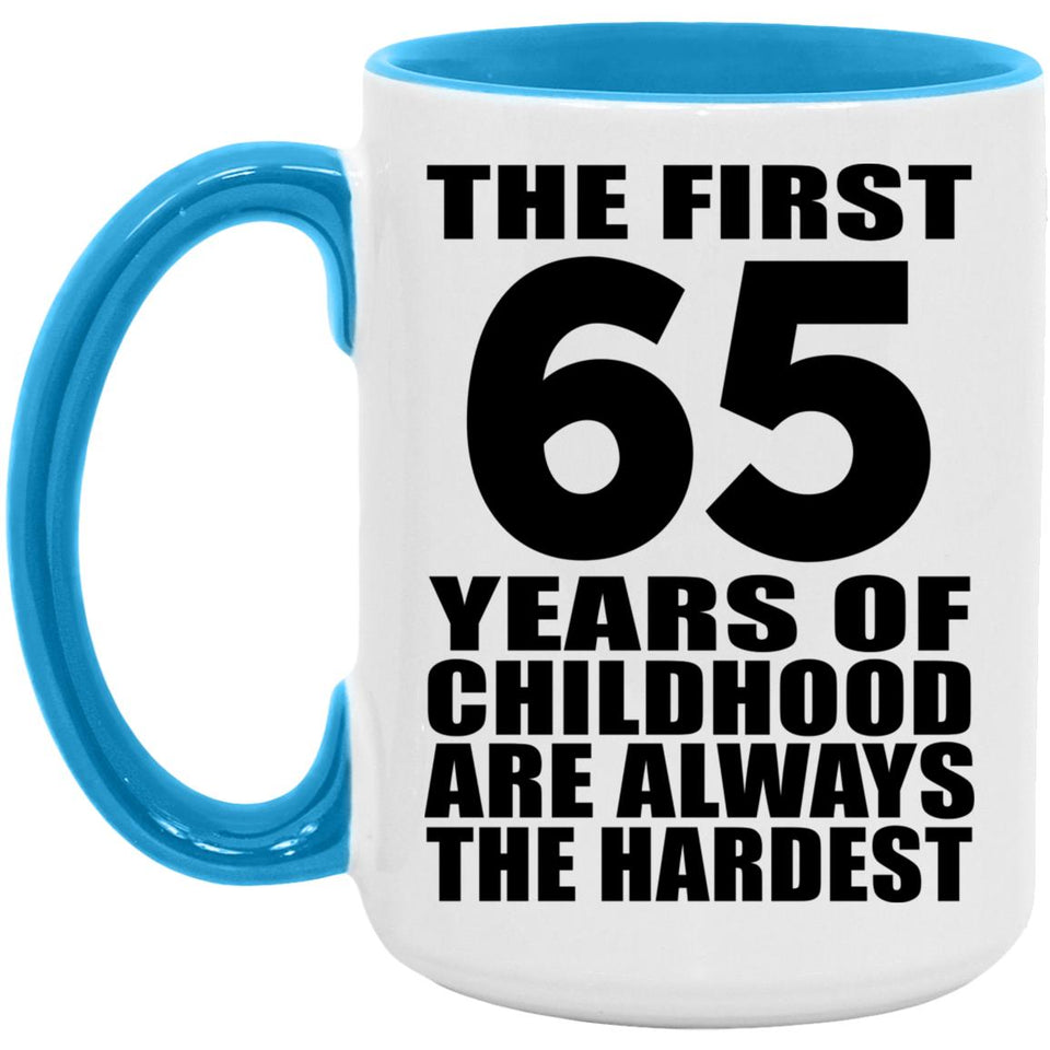 65th Birthday First 65 Years of Childhood Are The Hardest - 15oz Accent Mug Blue