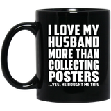 I Love My Husband More Than Collecting Posters - 11 Oz Coffee Mug Black