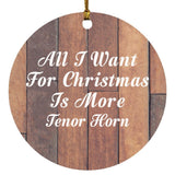 All I Want For Christmas Is More Tenor Horn - Circle Ornament E