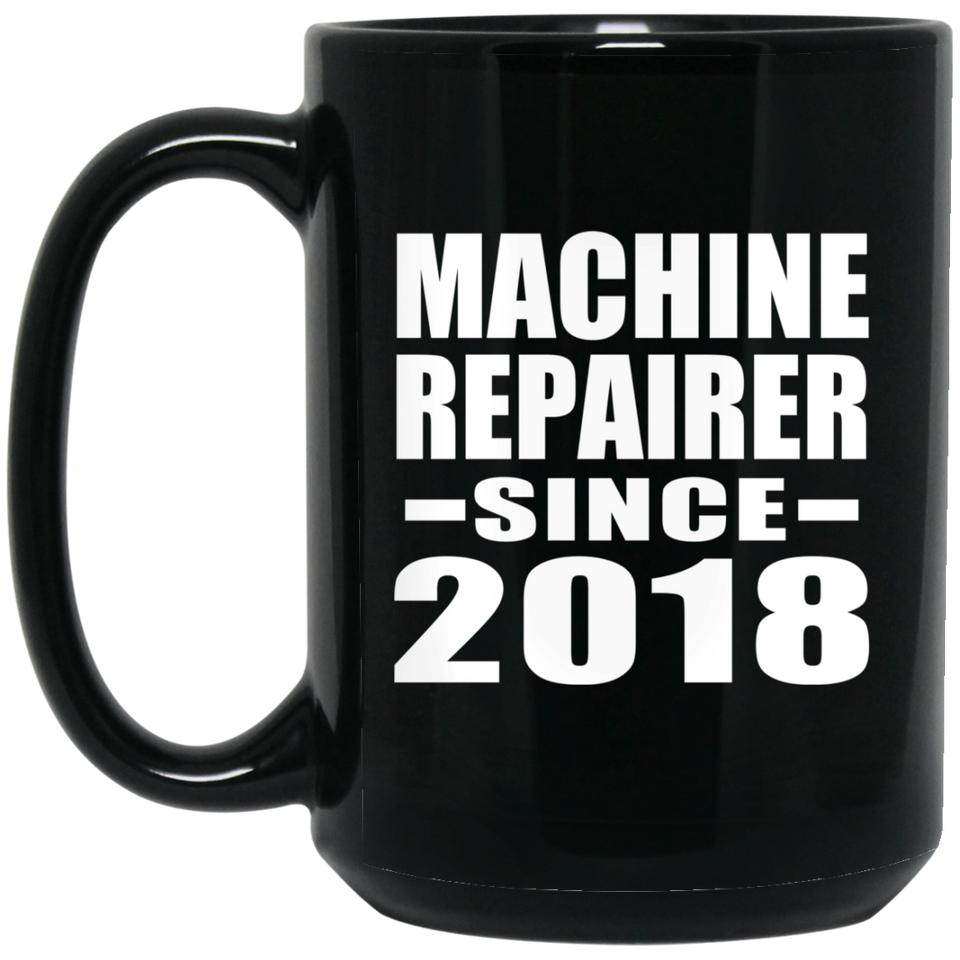 Machine Repairer Since 2018 - 15 Oz Coffee Mug Black