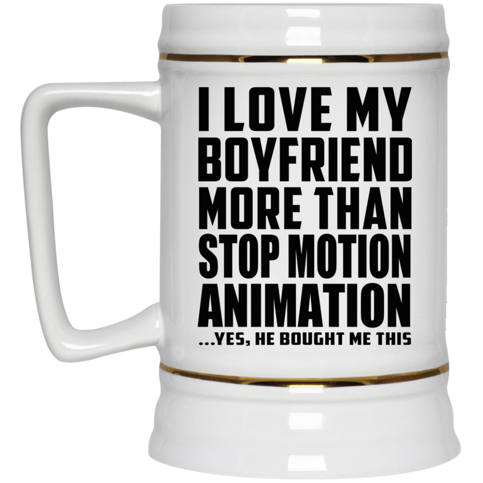 I Love My Boyfriend More Than Stop Motion Animation - Beer Stein