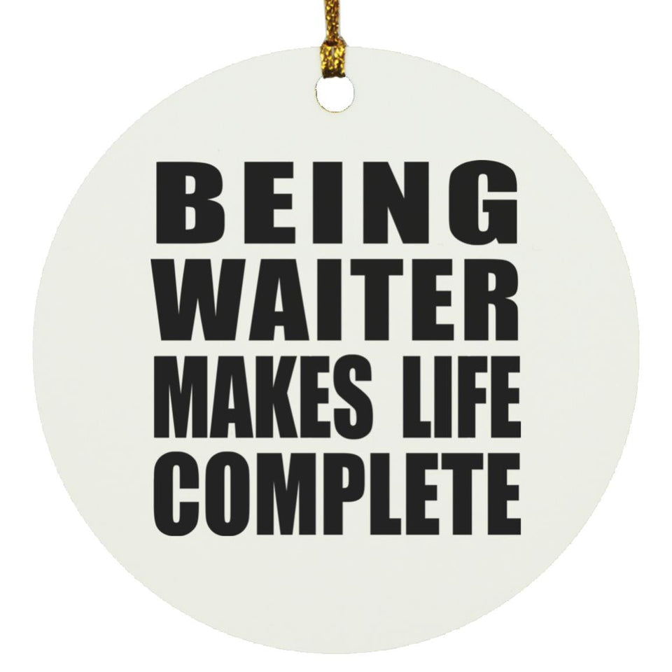 Being Waiter Makes Life Complete - Circle Ornament