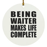 Being Waiter Makes Life Complete - Circle Ornament