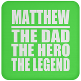 Matthew The Dad The Hero The Legend - Drink Coaster