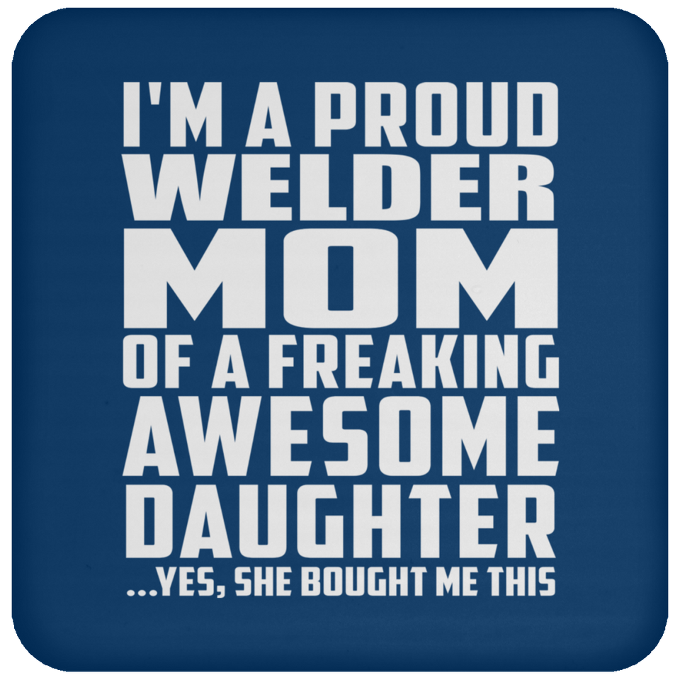 Proud Welder Mom Of Awesome Daughter - Drink Coaster