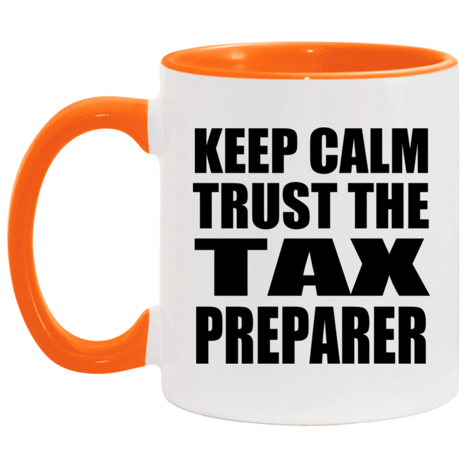 Keep Calm and Trust The Tax Preparer - 11oz Accent Mug Orange