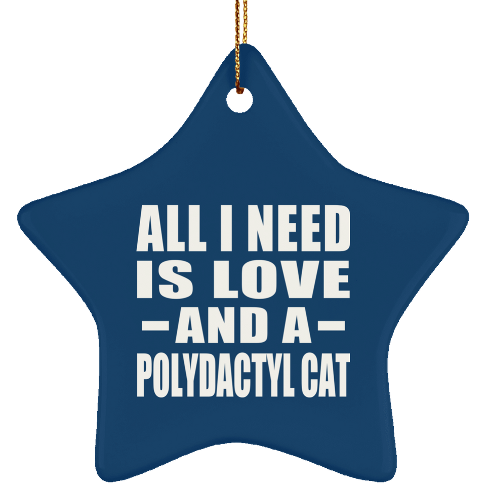All I Need Is Love And A Polydactyl Cat - Star Ornament