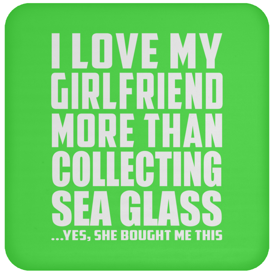 I Love My Girlfriend More Than Collecting Sea Glass - Drink Coaster