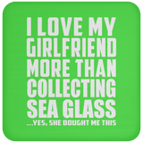 I Love My Girlfriend More Than Collecting Sea Glass - Drink Coaster