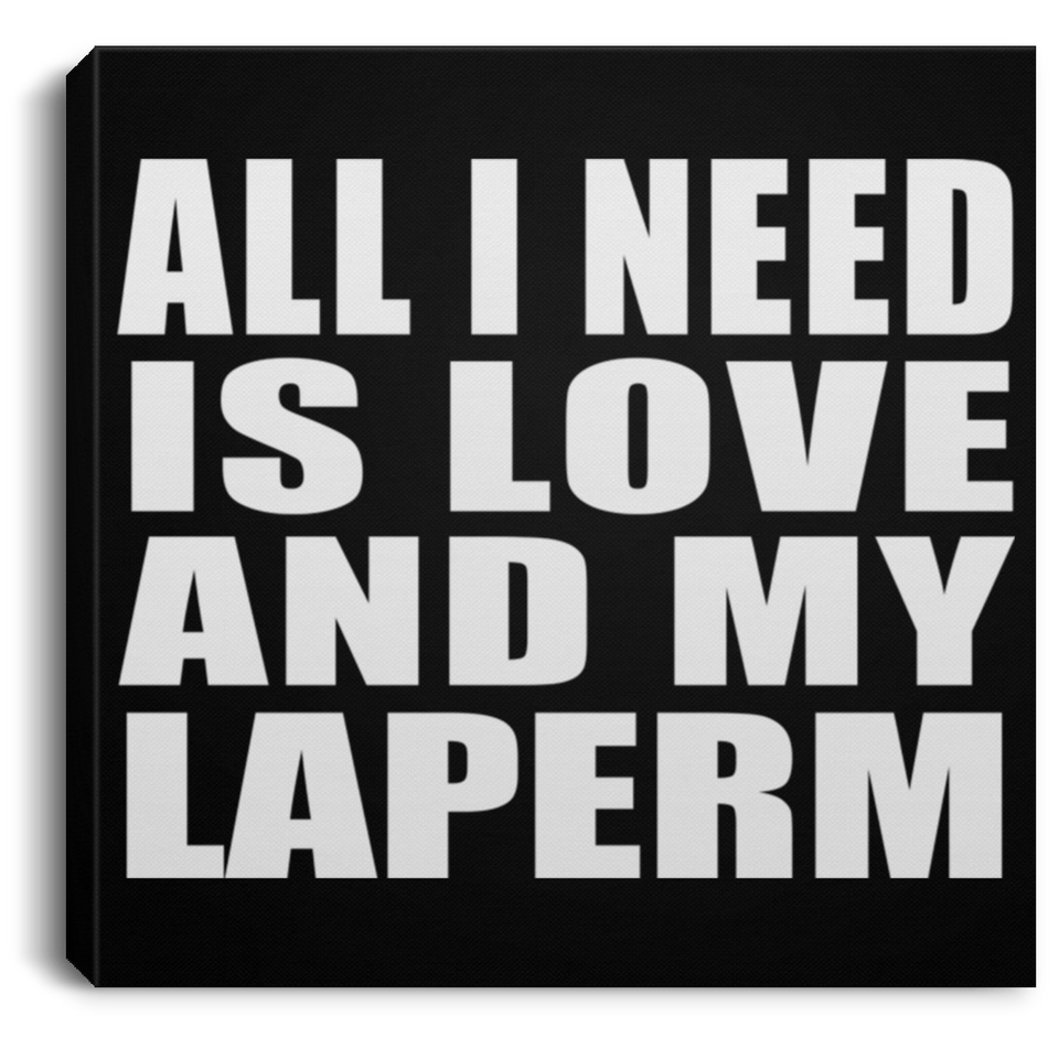 All I Need Is Love And My Laperm - Canvas Square