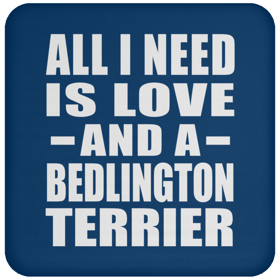 All I Need Is Love And A Bedlington Terrier - Drink Coaster