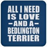 All I Need Is Love And A Bedlington Terrier - Drink Coaster