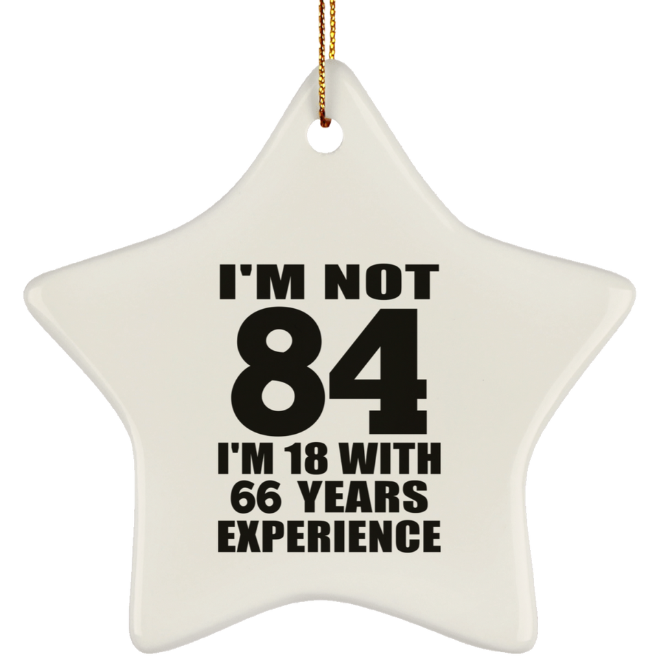 84th Birthday I'm Not 84 I'm 18 With 66 Years Experience - Star Ornament