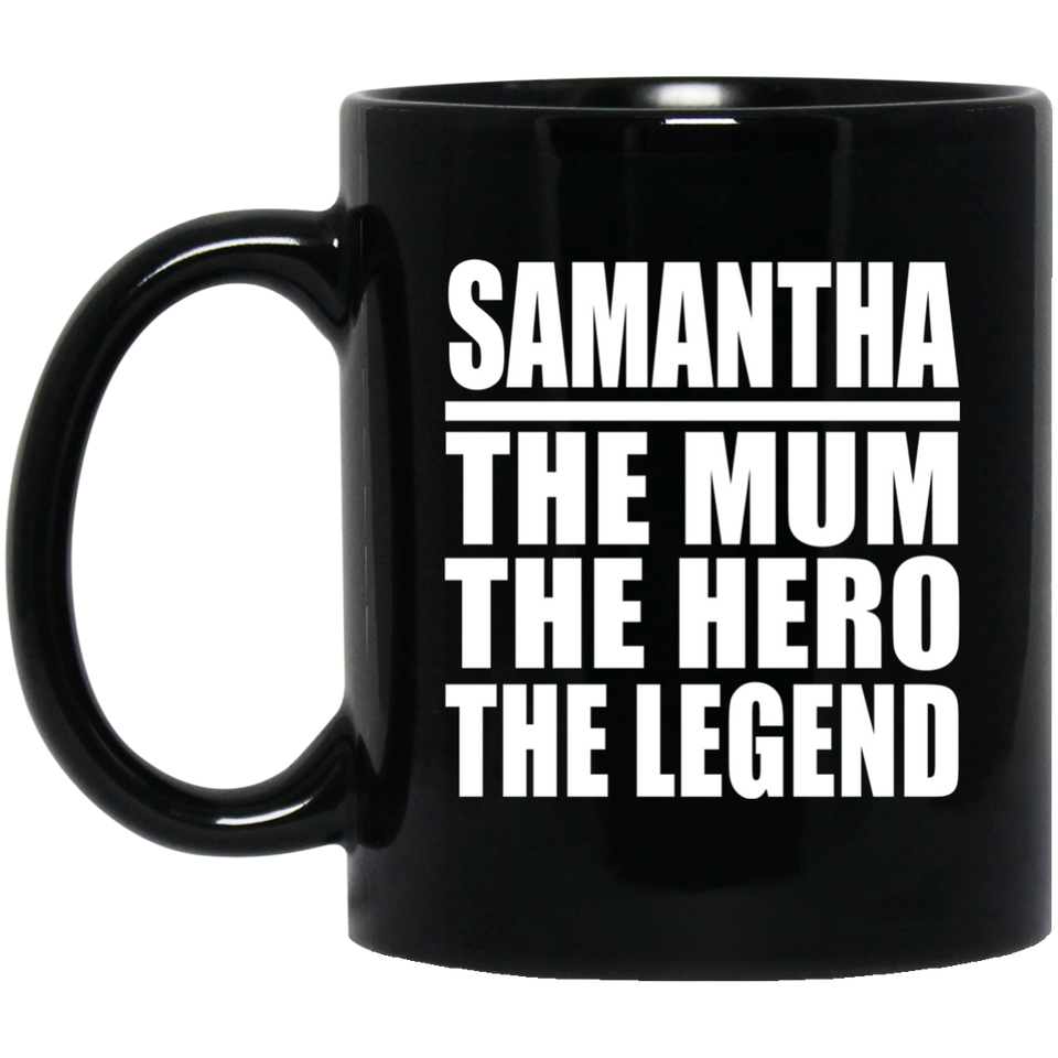Samantha The Mum The Hero The Legend - 11 Oz Coffee Mug Black