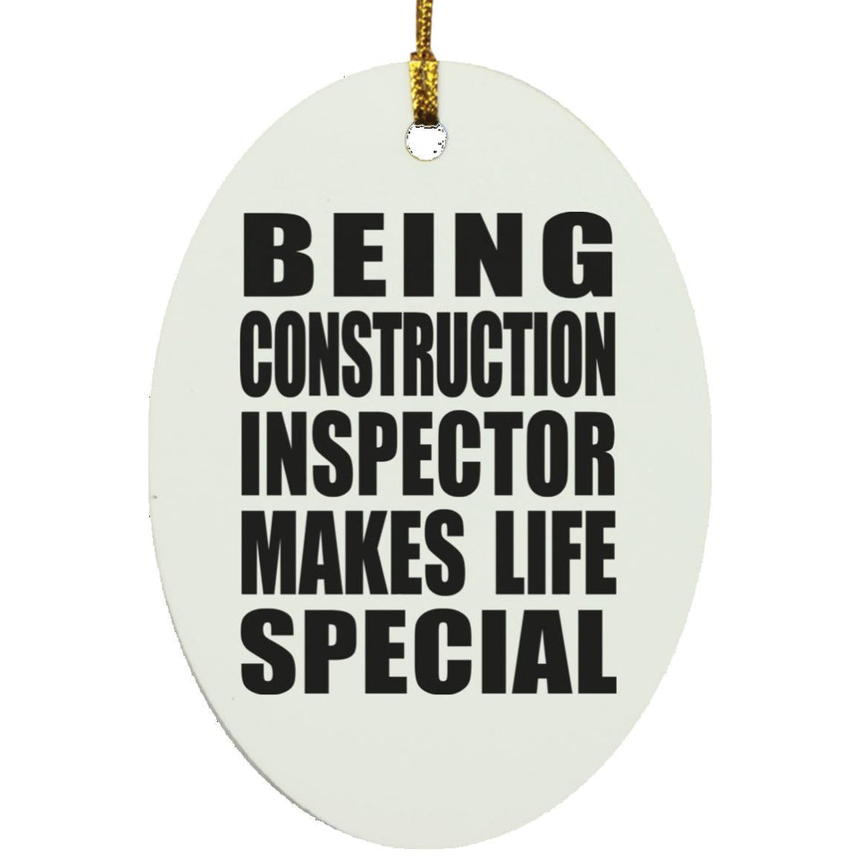 Being Construction Inspector Makes Life Special - Oval Ornament