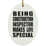 Being Construction Inspector Makes Life Special - Oval Ornament