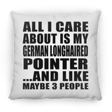 All I Care About Is My German Longhaired Pointer - Throw Pillow