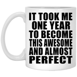 1st Birthday Took 1 Year To Become Awesome & Perfect - 11 Oz Coffee Mug