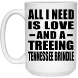 All I Need Is Love And A Treeing Tennessee Brindle - 15 Oz Coffee Mug