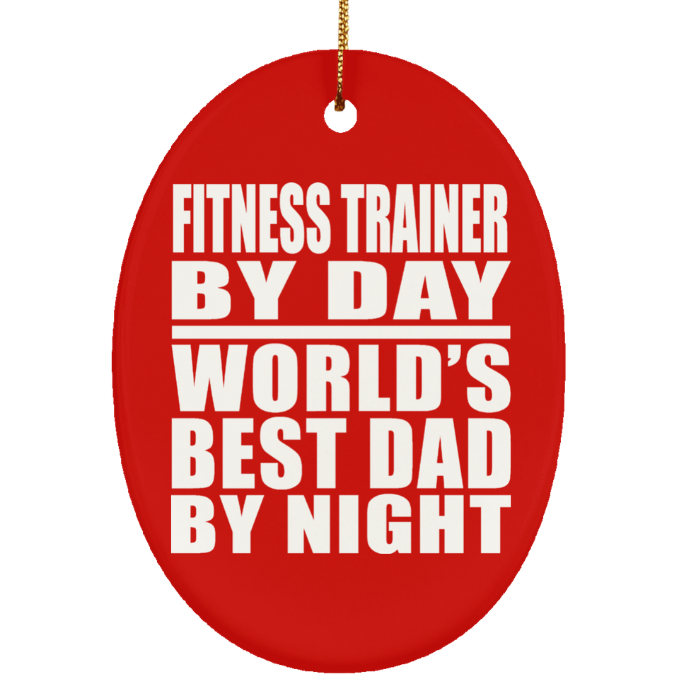 Fitness Trainer By Day World's Best Dad By Night - Oval Ornament