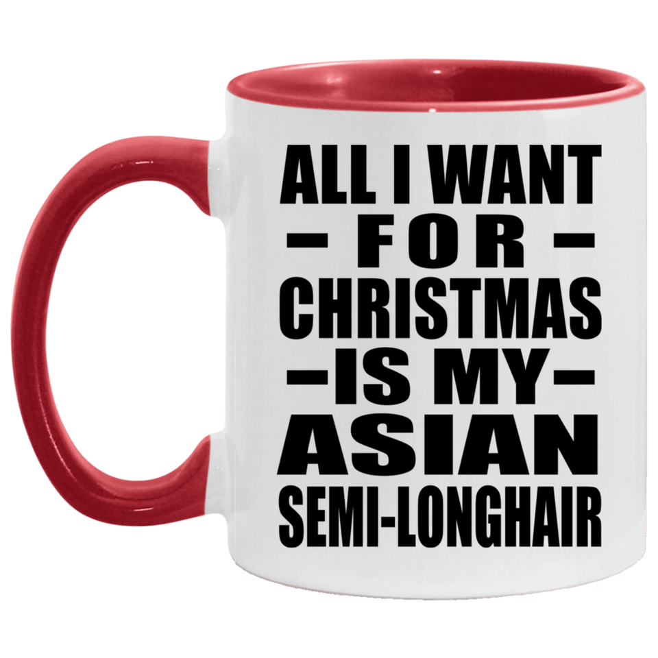 All I Want For Christmas Is My Asian Semi-Longhair - 11oz Accent Mug Red