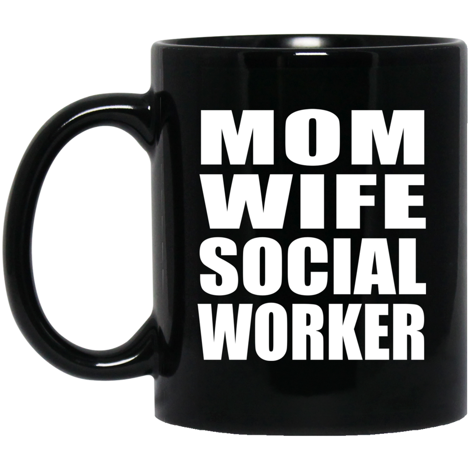Mom Wife Social Worker - 11oz Coffee Mug Black