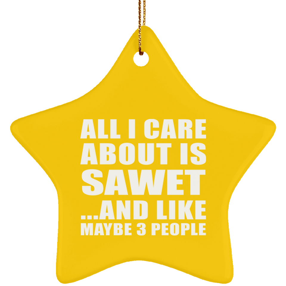 All I Care About Is Sawet - Star Ornament
