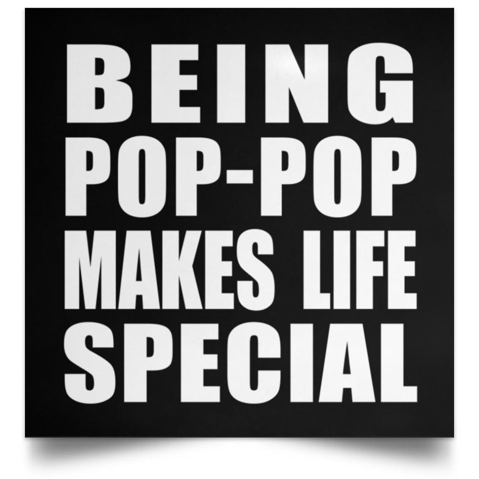 Being Pop-Pop Makes Life Special - Poster Square