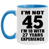 45th Birthday I'm Not 45 I'm 18 With 27 Years Experience - 11oz Accent Mug Blue