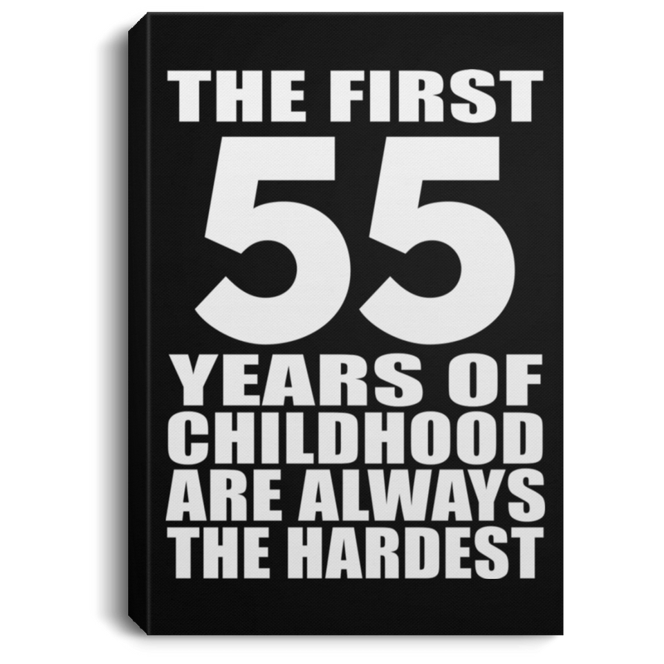 55th Birthday First 55 Years of Childhood Are The Hardest - Canvas Portrait
