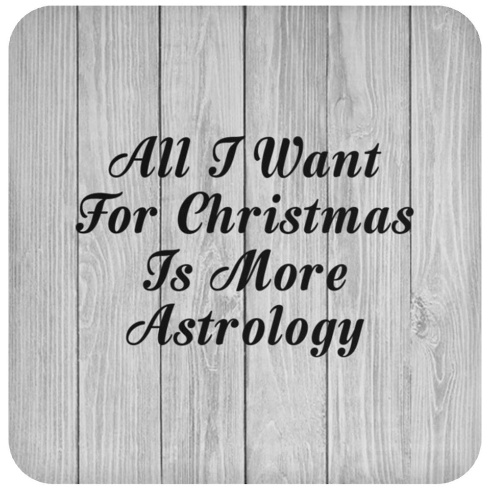 All I Want For Christmas Is More Astrology - Drink Coaster F