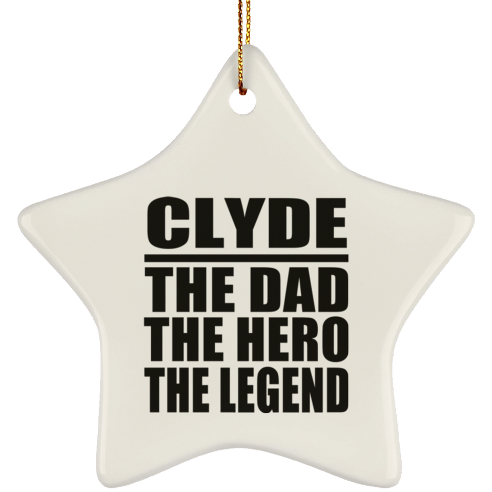 Clyde The Dad The Hero The Legend - Star Ornament