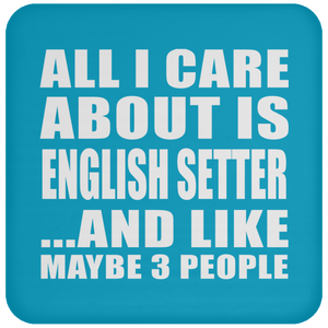 All I Care About Is English Setter - Drink Coaster
