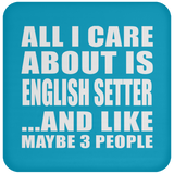 All I Care About Is English Setter - Drink Coaster