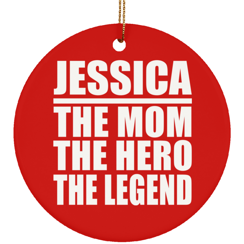 Jessica The Mom The Hero The Legend - Circle Ornament