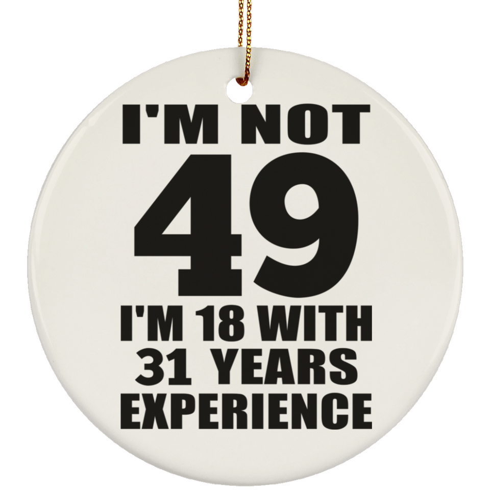 49th Birthday I'm Not 49 I'm 18 With 31 Years Experience - Circle Ornament