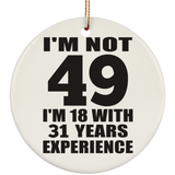 49th Birthday I'm Not 49 I'm 18 With 31 Years Experience - Circle Ornament
