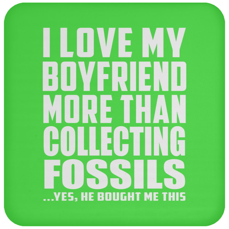 I Love My Boyfriend More Than Collecting Fossils - Drink Coaster