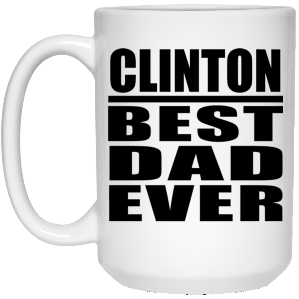 Clinton Best Dad Ever - 15 Oz Coffee Mug