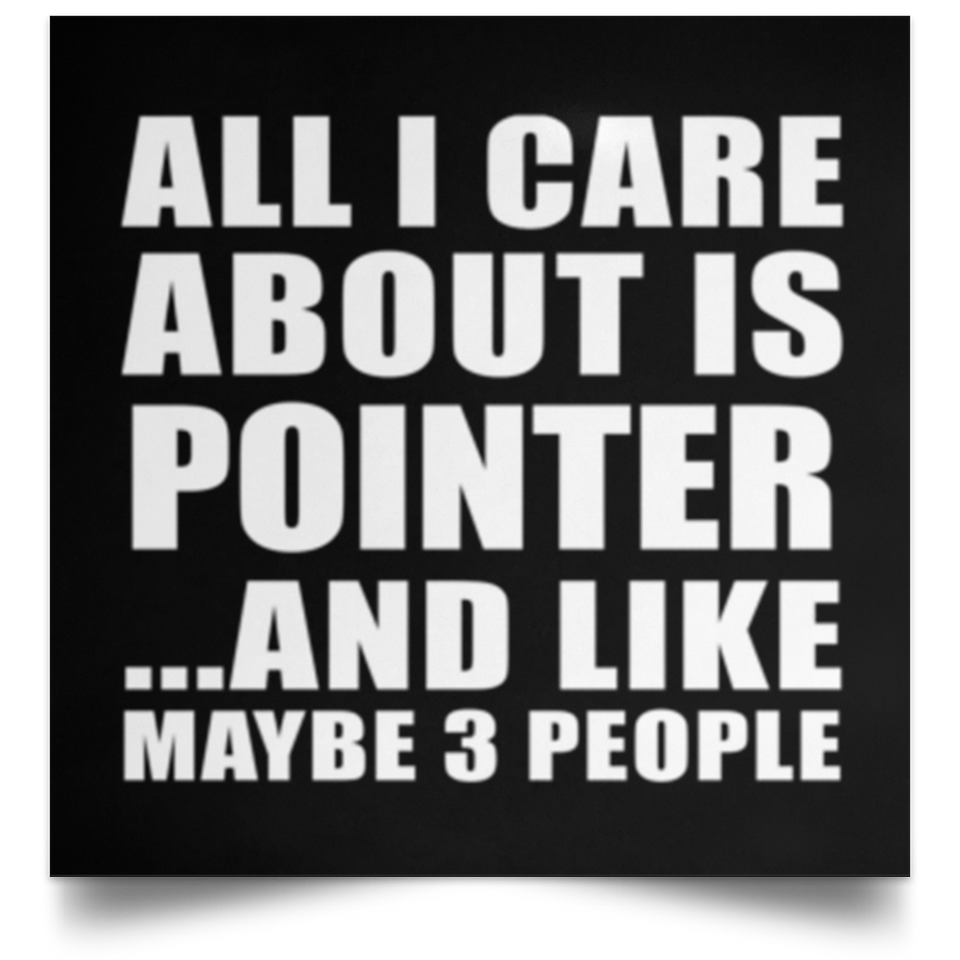 All I Care About Is Pointer - Poster Square