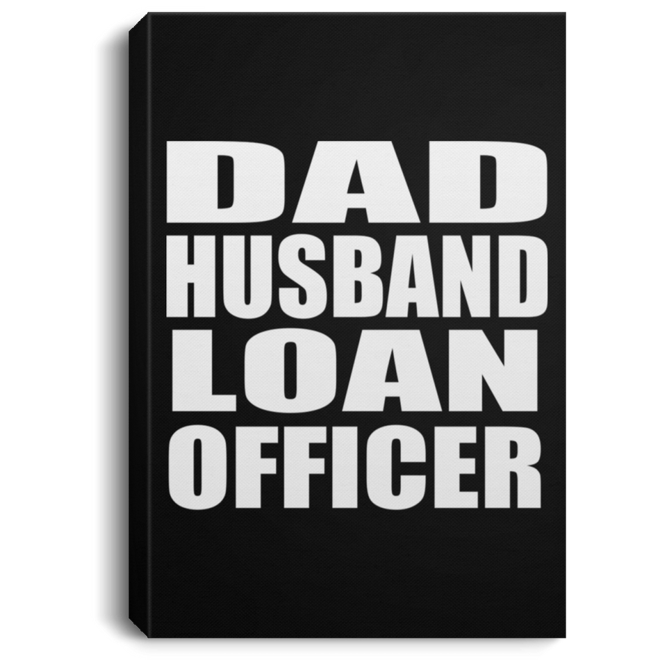 Dad Husband Loan Officer - Canvas Portrait