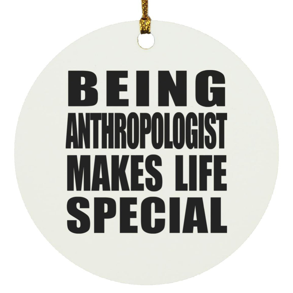 Being Anthropologist Makes Life Special - Circle Ornament