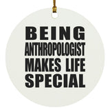 Being Anthropologist Makes Life Special - Circle Ornament