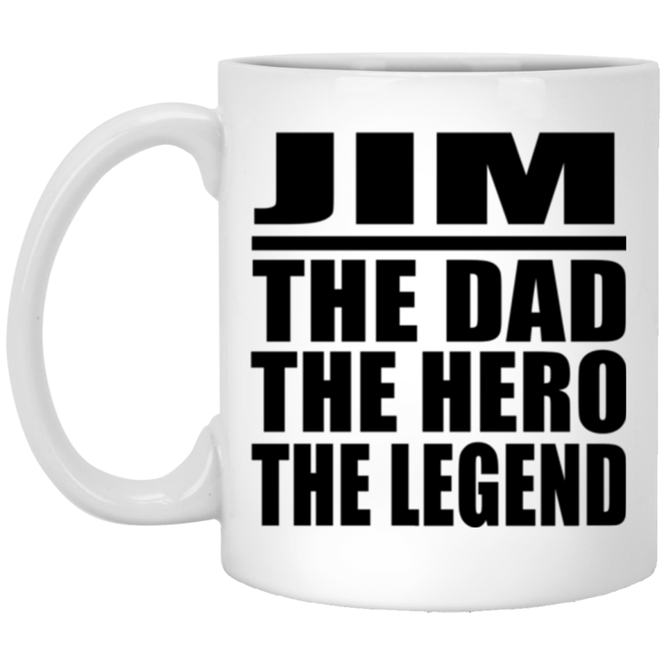 Jim The Dad The Hero The Legend - 11 Oz Coffee Mug