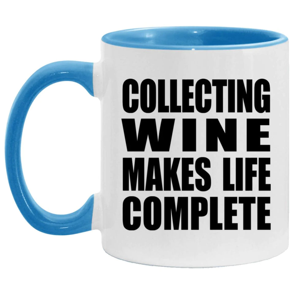 Collecting Wine Makes Life Complete - 11oz Accent Mug Blue