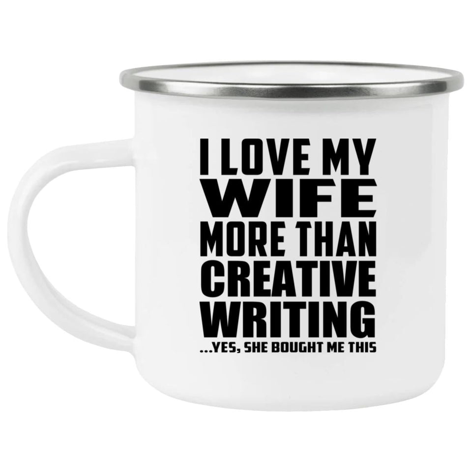 I Love My Wife More Than Creative Writing - 12oz Camping Mug