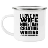 I Love My Wife More Than Creative Writing - 12oz Camping Mug